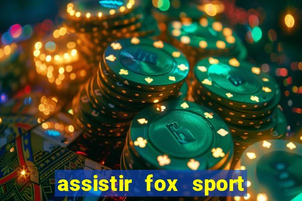 assistir fox sport futebol tv